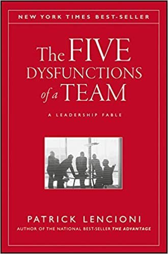 The Five Dysfunctions of a Team: A Leadership Fable by Patrick Lencioni, ISBN-13: 978-0787960759