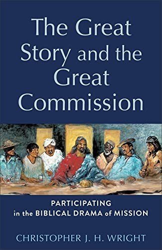The Great Story and the Great Commission by Christopher J. H. Wright, ISBN-13: 978-1540966162