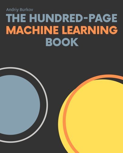 The Hundred-Page Machine Learning Book by Andriy Burkov, ISBN-13: 978-1999579500