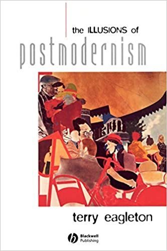 The Illusions of Postmodernism 1st Edition by Terry Eagleton, ISBN-13: 978-0631203230
