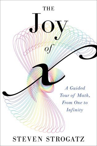 The Joy Of X: A Guided Tour of Math, from One to Infinity by Steven Strogatz, ISBN-13: 978-0547517650