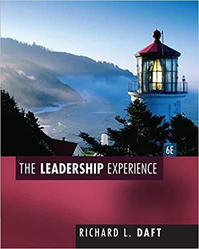 The Leadership Experience 6th Edition by Richard L. Daft, ISBN-13: 978-1435462854