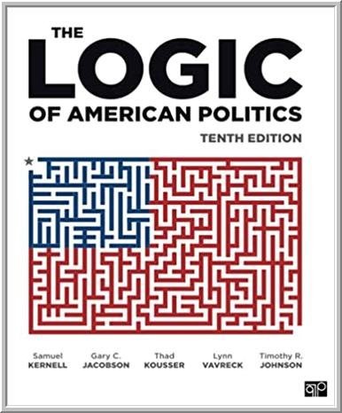 The Logic of American Politics 10th Edition by Samuel H. Kernell, ISBN-13: 978-1071815977