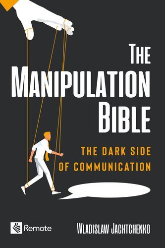 The Manipulation Bible: The Dark Side of Communication, ISBN-13: 978-1955655309