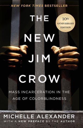 The New Jim Crow: Mass Incarceration in the Age of Colorblindness 10th Anniversary Edition, ISBN-13: 978-1620975459