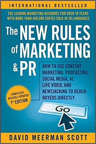 The New Rules of Marketing and PR 7th Edition by David Meerman Scott, ISBN-13: 978-1119651543