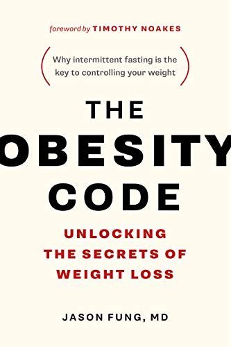The Obesity Code: Unlocking the Secrets of Weight Loss by Dr. Jason Fung, ISBN-13: 978-1387719624