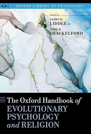 The Oxford Handbook of Evolutionary Psychology and Religion by James R. Liddle, ISBN-13: 978-0199397747