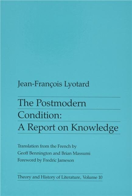 The Postmodern Condition: A Report on Knowledge by Jean-Francois Lyotard, ISBN-13: 978-0816611737