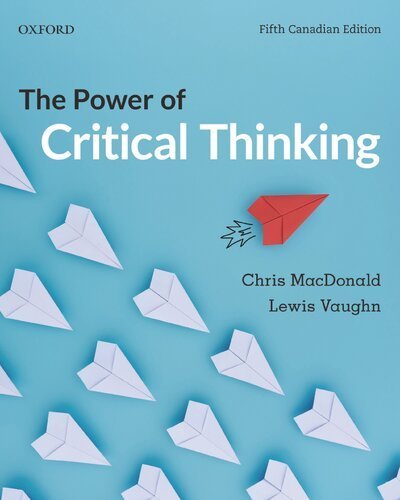 The Power of Critical Thinking 5th Canadian Edition by Chris MacDonald, ISBN-13: 978-0199030439