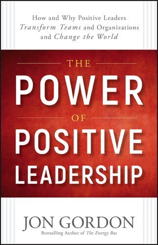 The Power of Positive Leadership 1st Edition by Jon Gordon, ISBN-13: 978-1119351979