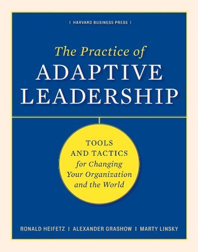 The Practice of Adaptive Leadership by Ronald Heifetz, ISBN-13: 978-1422105764