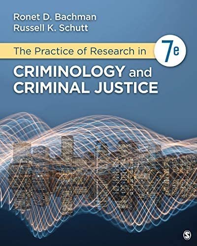 The Practice of Research in Criminology and Criminal Justice 7th Edition by Ronet D. Bachman, ISBN-13: 978-1544339122