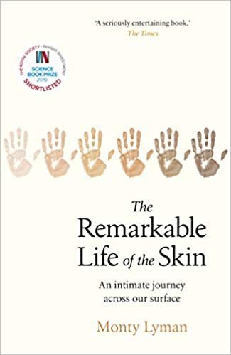 The Remarkable Life of the Skin: An intimate journey across our surface by Monty Lyman, ISBN-13: 978-1787632073