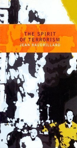 The Spirit of Terrorism by Jean Baudrillard, ISBN-13: 978-1781680209