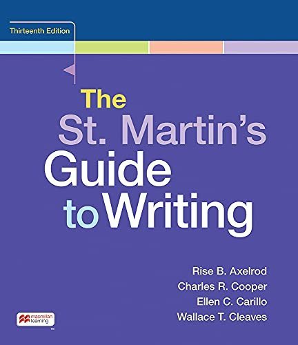 The St. Martin's Guide to Writing 13th Edition by Rise B. Axelrod, ISBN-13: 978-1319249229