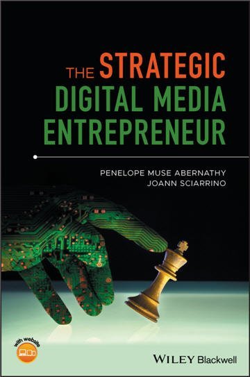 The Strategic Digital Media Entrepreneur 1st Edition by Penelope M. Abernathy, ISBN-13: 978-1119218043