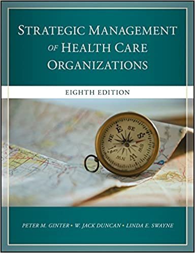 The Strategic Management of Health Care Organizations 8th Edition, ISBN-13: 978-1119349709