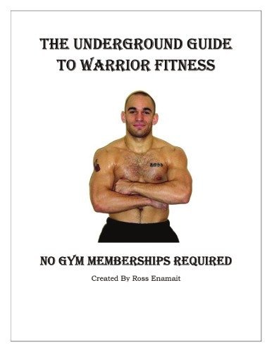 The Underground Guide to Warrior Fitness (No Gym Membership Required) by Ross Enamait