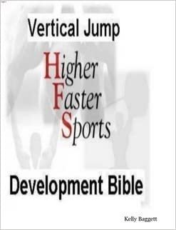 The Vertical Jump Development Bible by Kelly Baggett, ISBN-13: 978-1411662728
