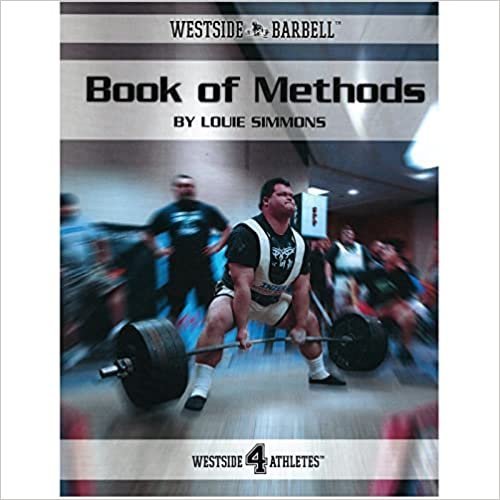 The Westside Barbell Book of Methods by Louie Simmons, ISBN-13: 978-0982150405