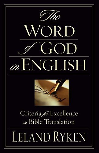 The Word of God in English: Criteria for Excellence in Bible Translation by Leland Ryken, ISBN-13: 978-1581344646