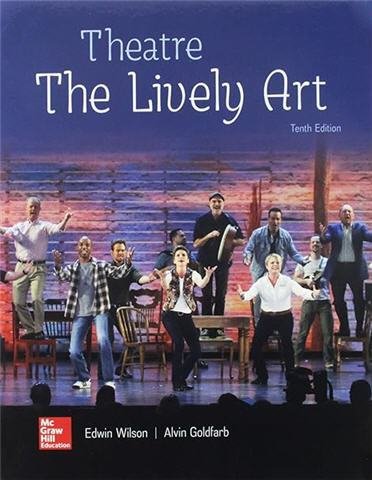 Theatre: The Lively Art 10th Edition by Edwin Wilson, ISBN-13: 978-1259916861