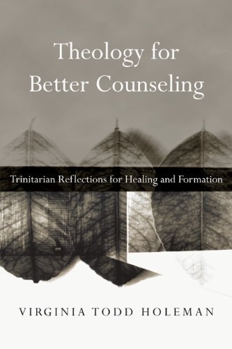 Theology for Better Counseling by Virginia Todd Holeman, ISBN-13: 978-0830839728