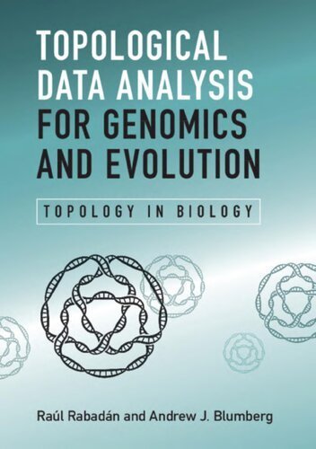 Topological Data Analysis for Genomics and Evolution: Topology in Biology 1st Edition by Raul Rabadan, ISBN-13: 978-1107159549