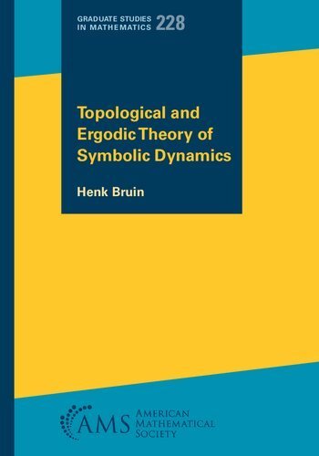 Topological and Ergodic Theory of Symbolic Dynamics by Henk Bruin, ISBN-13: 978-1470469849