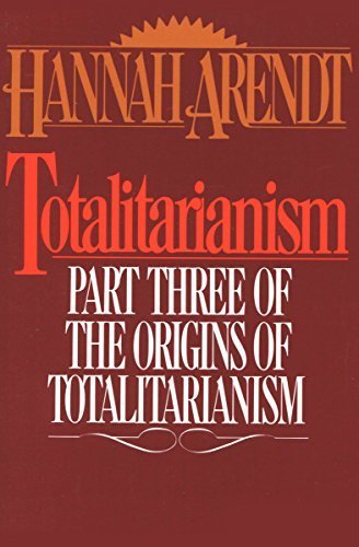 Totalitarianism: Part Three of The Origins of Totalitarianism by Hannah Arendt, ISBN-13: 978-0544312654