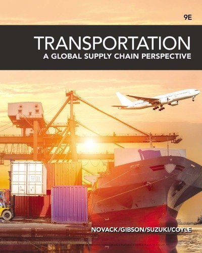 Transportation: A Global Supply Chain Perspective 9th Edition by Robert A. Novack, ISBN-13: 978-1337406642