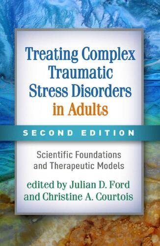 Treating Complex Traumatic Stress Disorders in Adults 2nd Edition by Julian D. Ford, ISBN-13: 978-1462542178