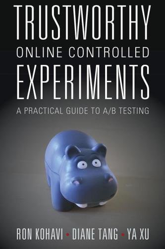 Trustworthy Online Controlled Experiments 1st Edition by Ron Kohavi, ISBN-13: 978-1108724265