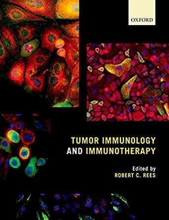Tumor Immunology and Immunotherapy Illustrated Edition by Robert C. Rees, ISBN-13: 978-0199676866