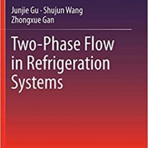 Two-Phase Flow in Refrigeration Systems 2014th Edition, ISBN-13: 978-1461483229