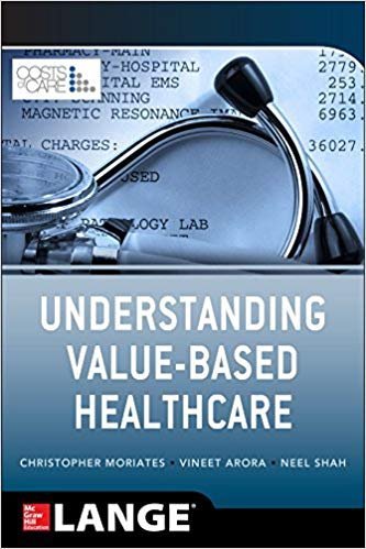 Understanding Value Based Healthcare by Christopher Moriates, ISBN-13: 978-0071816984