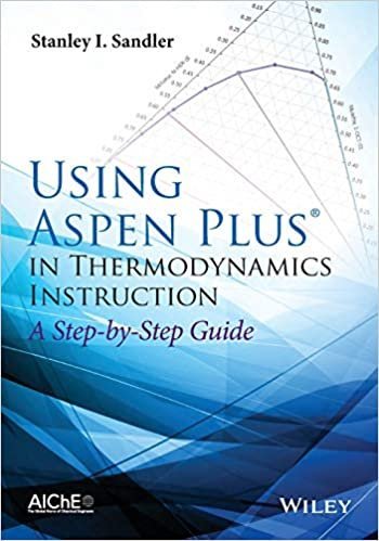 Using Aspen Plus in Thermodynamics Instruction: A Step-by-Step Guide by Stanley I. Sandler, ISBN-13: 978-1118996911