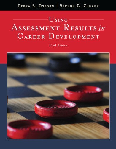 Using Assessment Results for Career Development 9th Edition by Debra S. Osborn, ISBN-13: 978-1305397774