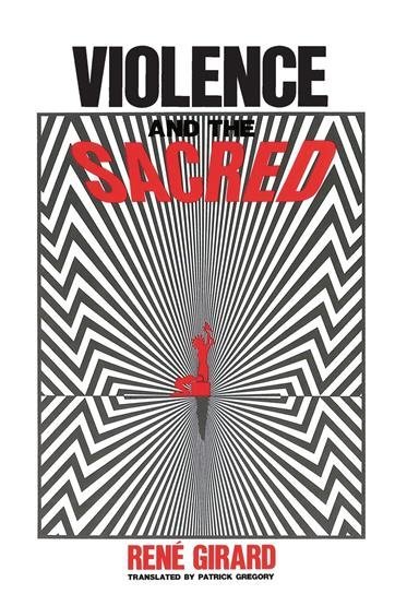 Violence and the Sacred by René Girard, ISBN-13: 978-0801822186