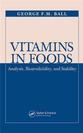 Vitamins In Foods: Analysis, Bioavailability, and Stability by George F.M. Ball, ISBN-13: 978-1138034877