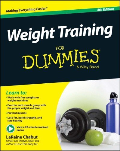 Weight Training For Dummies 4th Edition by LaReine Chabut, ISBN-13: 978-1118940747