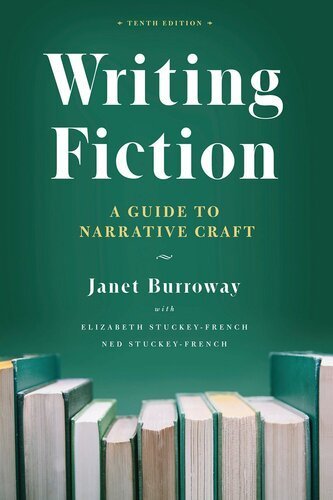 Writing Fiction: A Guide to Narrative Craft 10th Edition by Janet Burroway, ISBN-13: 978-0226616698