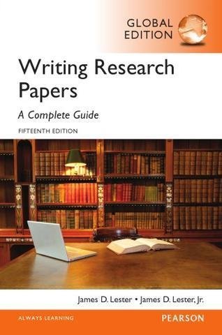 Writing Research Papers: A Complete Guide 15th GLOBAL Edition, ISBN-13: 978-1292076898