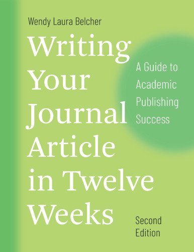 Writing Your Journal Article in Twelve Weeks 2nd Edition by Wendy Laura Belcher, ISBN-13: 978-0226499918