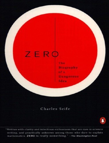 Zero: The Biography of a Dangerous Idea by Charles Seife, ISBN-13: 978-0140296471