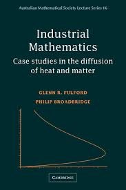 Industrial Mathematics: Case Studies in the Diffusion of Heat and Matter, ISBN-13: 978-1107699847