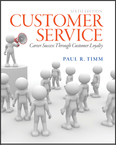 Customer Service Career Success Through Customer Loyalty 6th Edition by Paul R. Timm