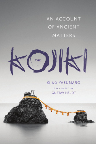The Kojiki An Account of Ancient Matters by O No Yasumaro