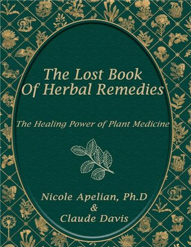 The Lost Book of Herbal Remedies Standard Edition by Nicole Apelian